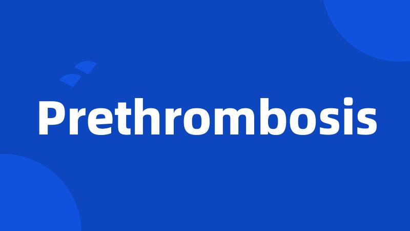 Prethrombosis