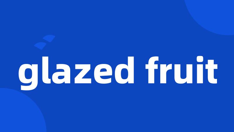 glazed fruit