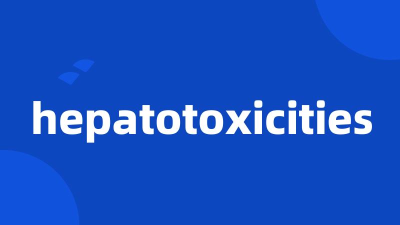 hepatotoxicities