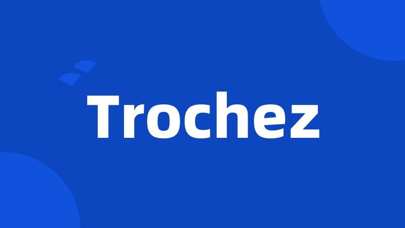 Trochez