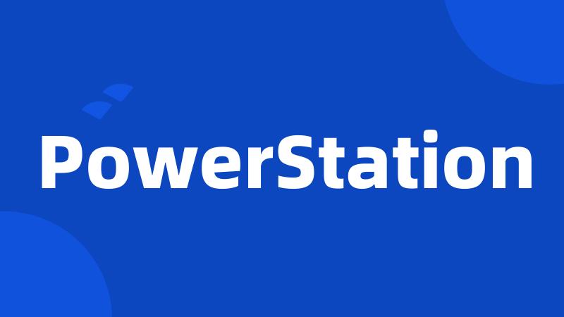 PowerStation