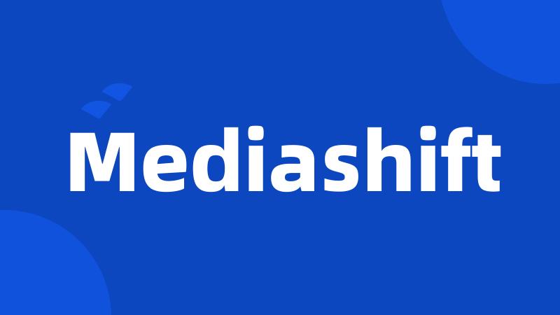 Mediashift