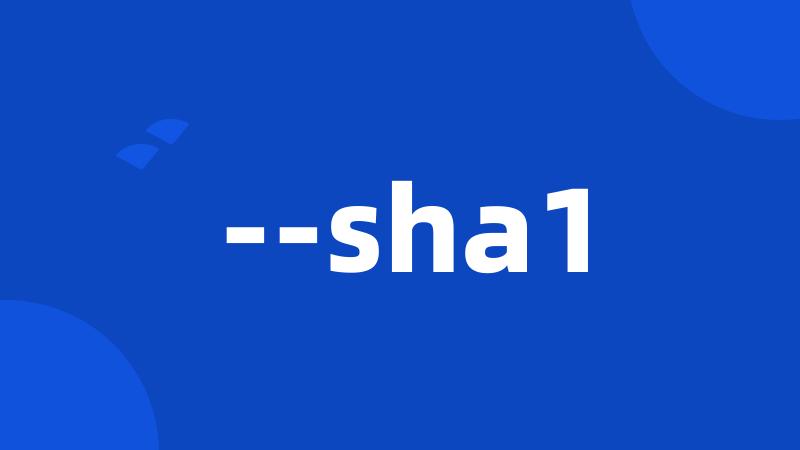 --sha1