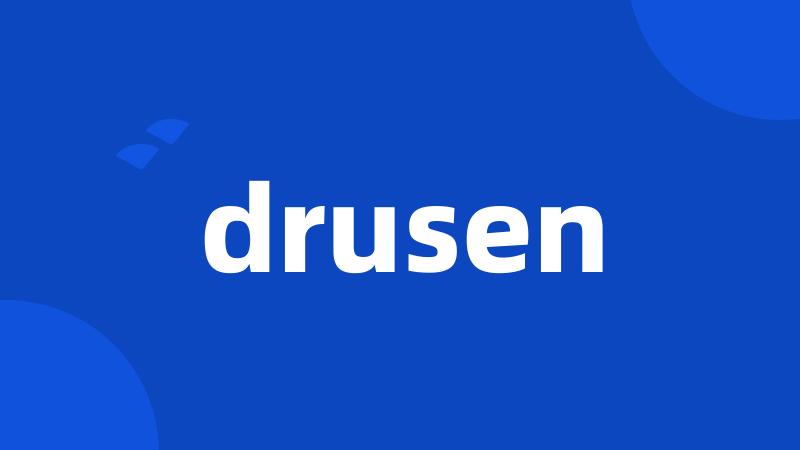 drusen