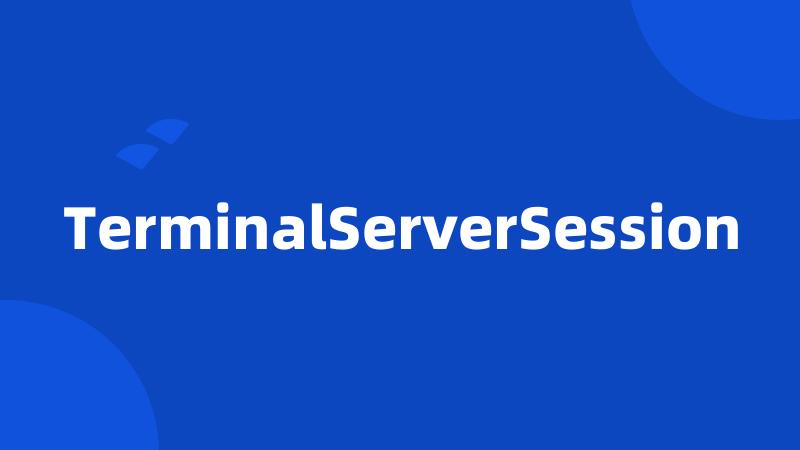 TerminalServerSession