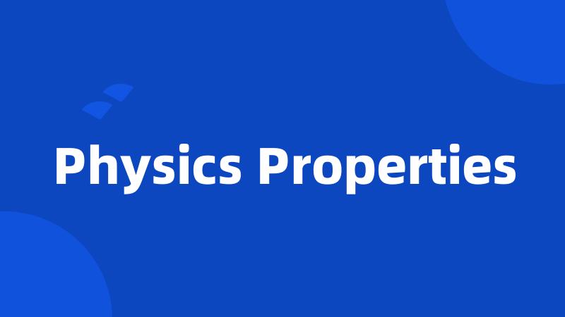 Physics Properties