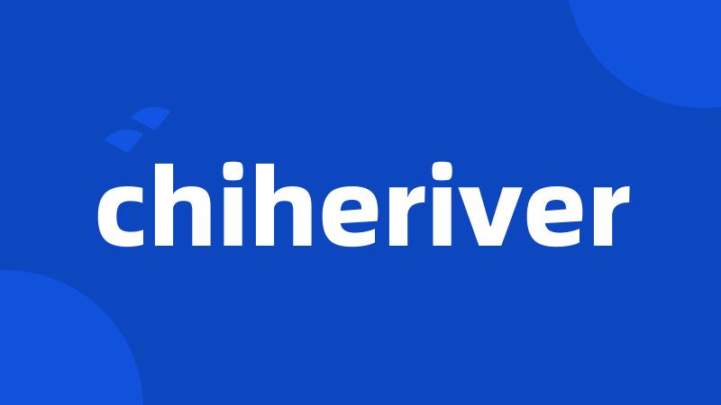 chiheriver