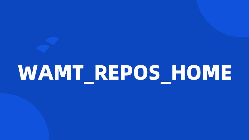 WAMT_REPOS_HOME