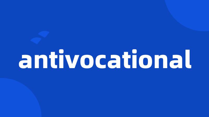 antivocational