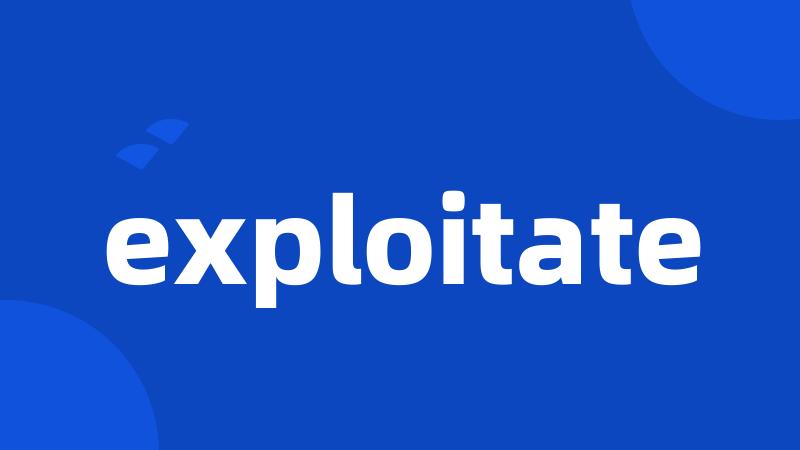 exploitate