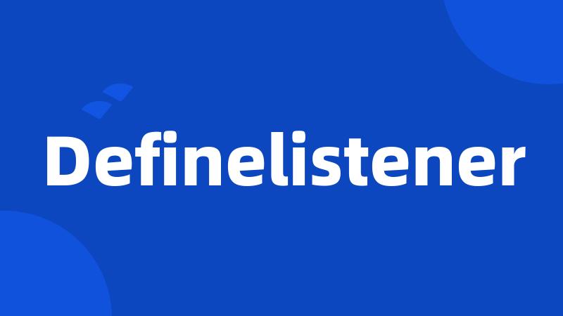 Definelistener