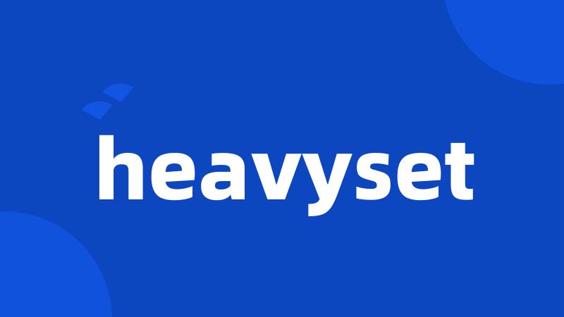 heavyset