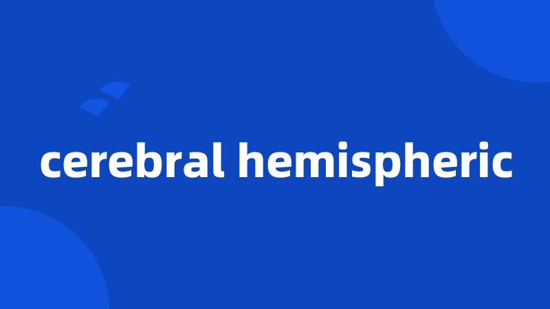 cerebral hemispheric