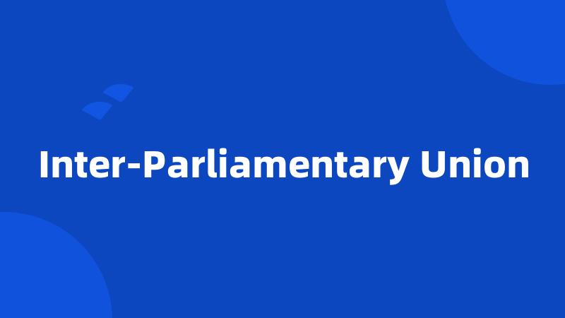 Inter-Parliamentary Union