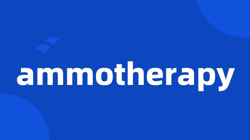 ammotherapy