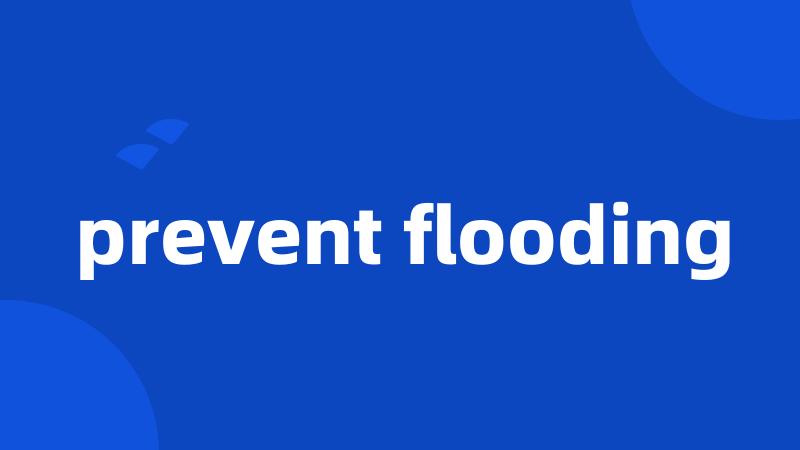 prevent flooding