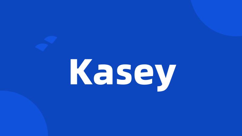 Kasey