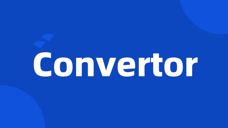 Convertor