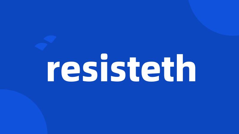 resisteth