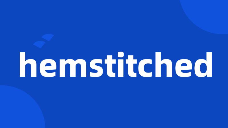 hemstitched