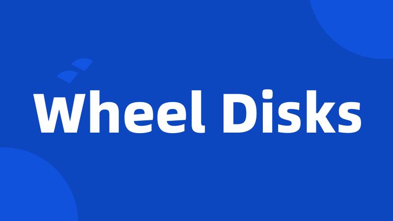 Wheel Disks