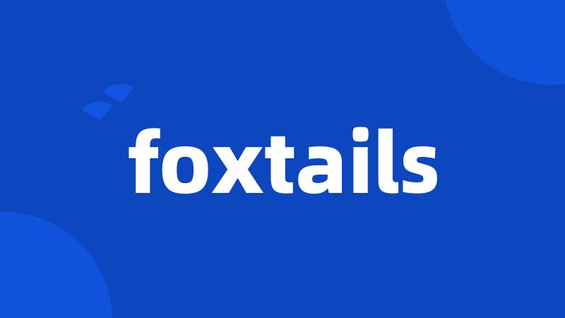 foxtails