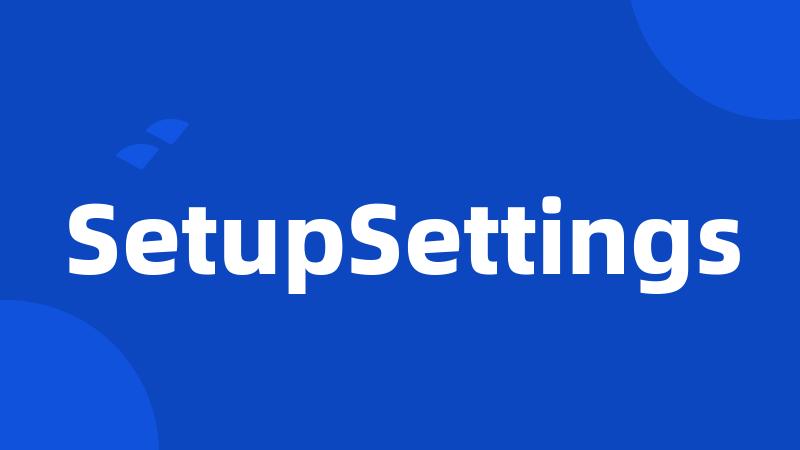 SetupSettings