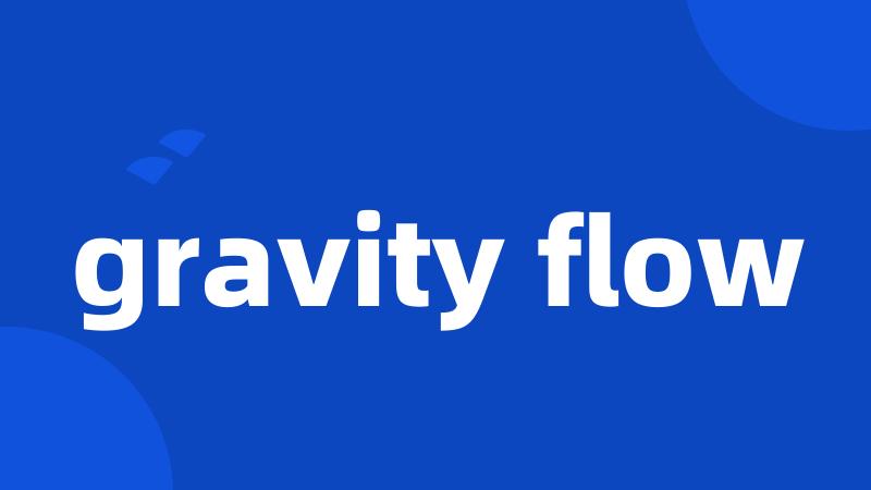 gravity flow