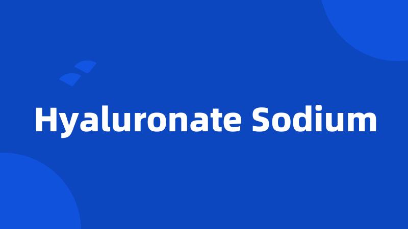 Hyaluronate Sodium