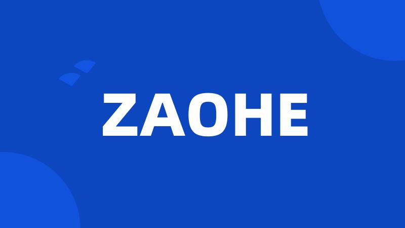 ZAOHE