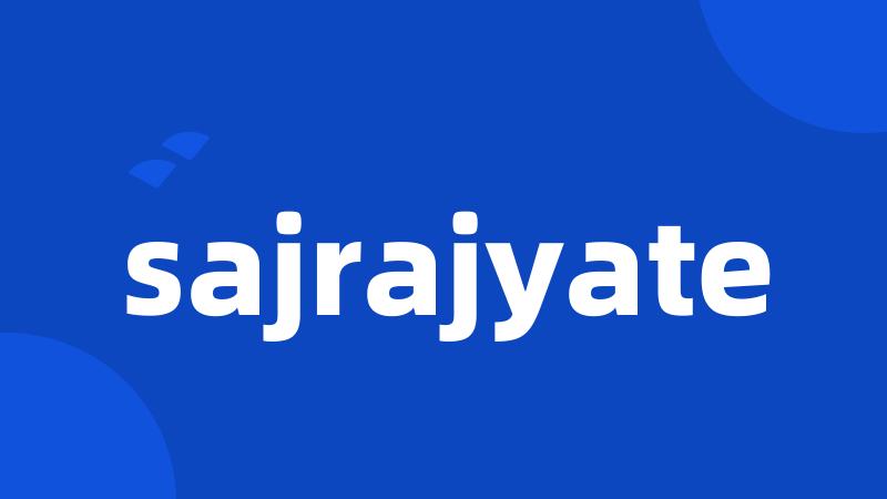 sajrajyate