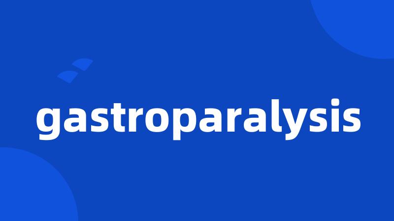 gastroparalysis