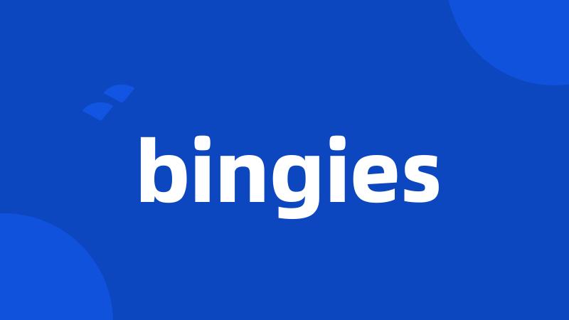 bingies