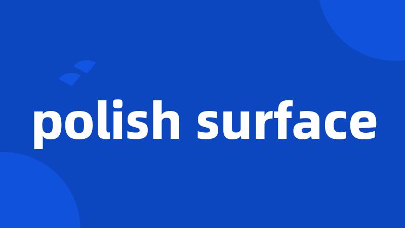 polish surface