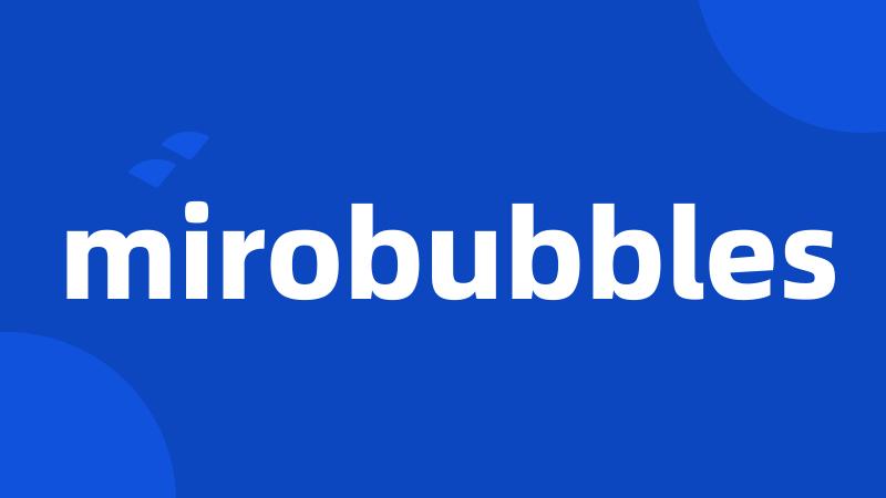 mirobubbles