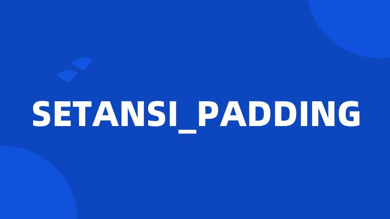 SETANSI_PADDING