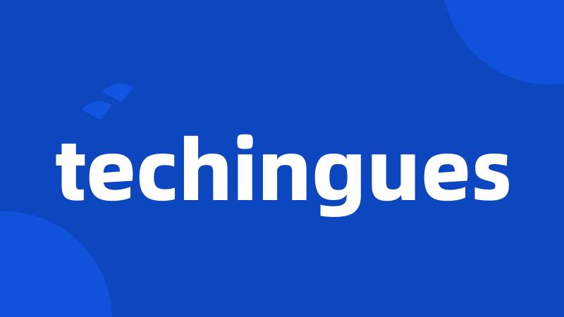 techingues