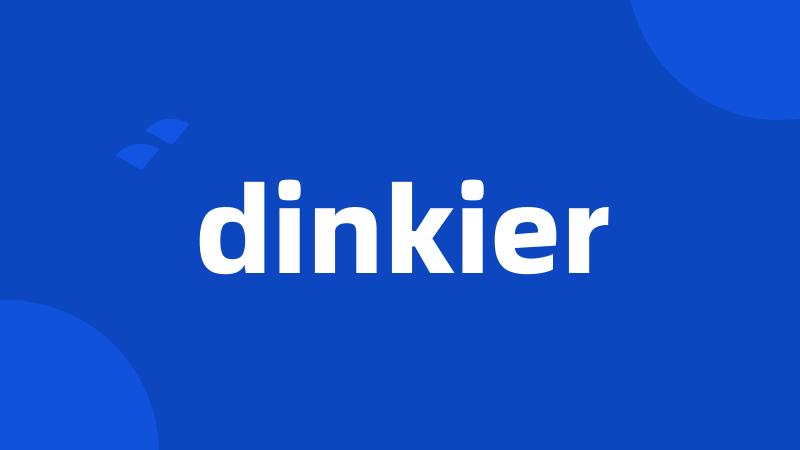 dinkier