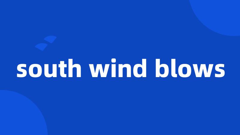 south wind blows