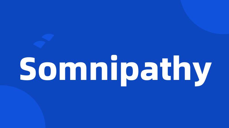 Somnipathy