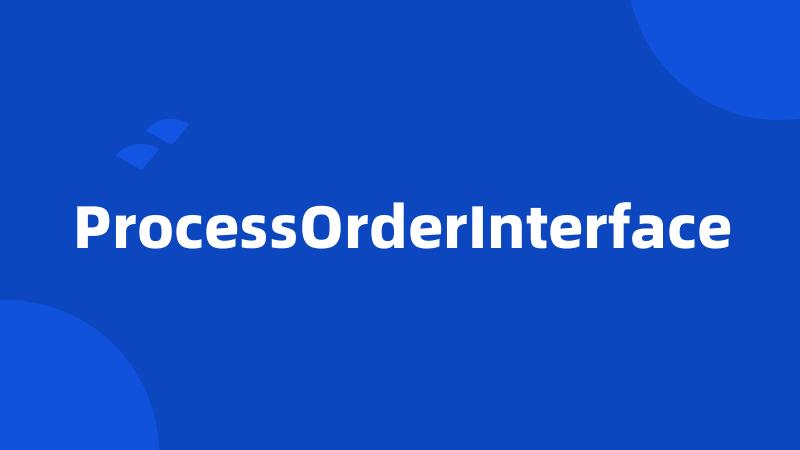 ProcessOrderInterface