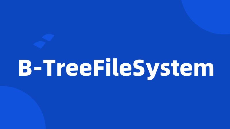 B-TreeFileSystem