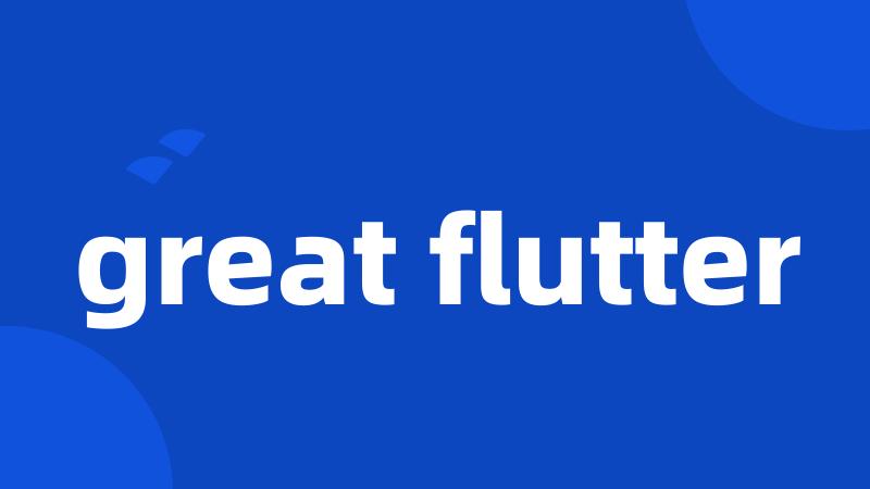 great flutter