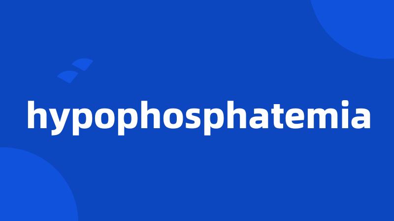 hypophosphatemia