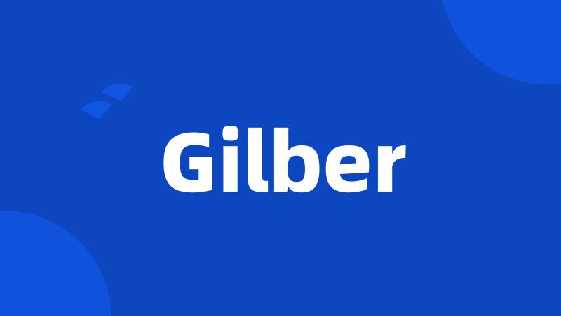 Gilber