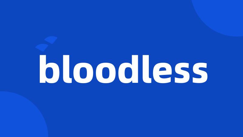 bloodless