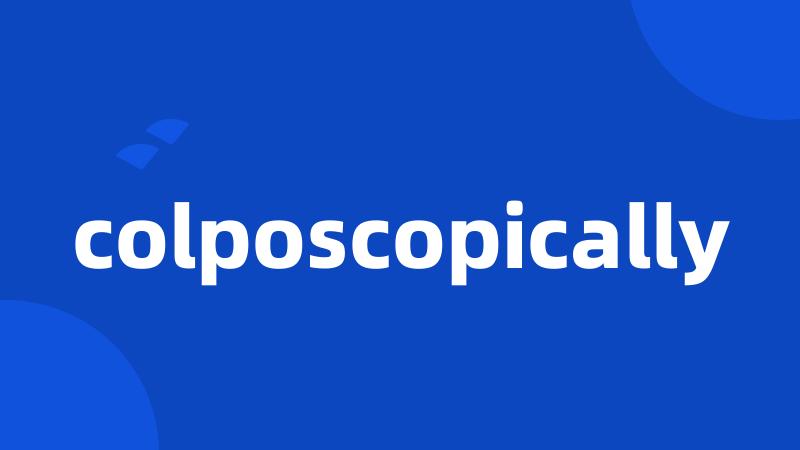 colposcopically