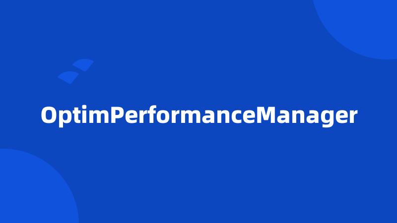 OptimPerformanceManager