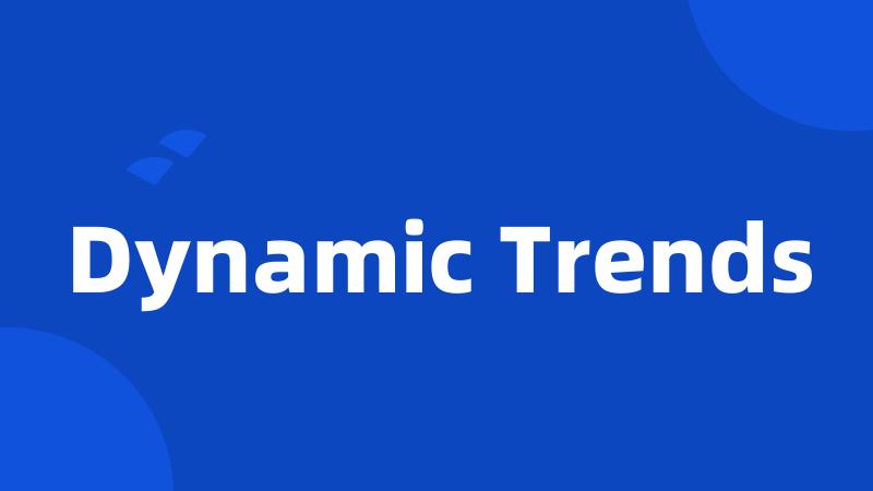 Dynamic Trends