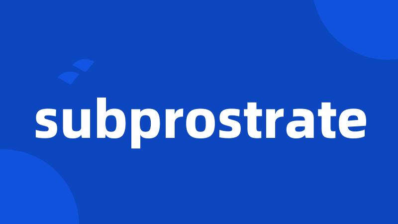 subprostrate